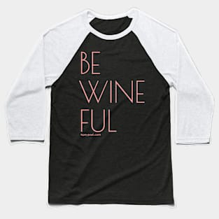 Be Wineful Baseball T-Shirt